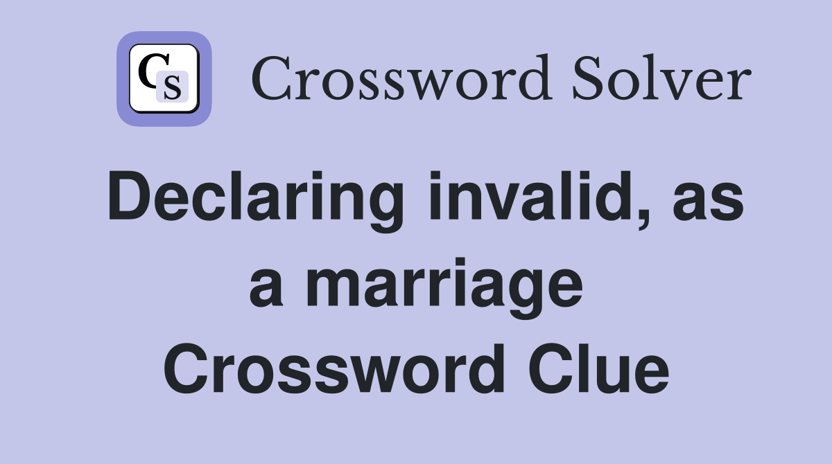 declaring-invalid-as-a-marriage-crossword-clue-answers-crossword